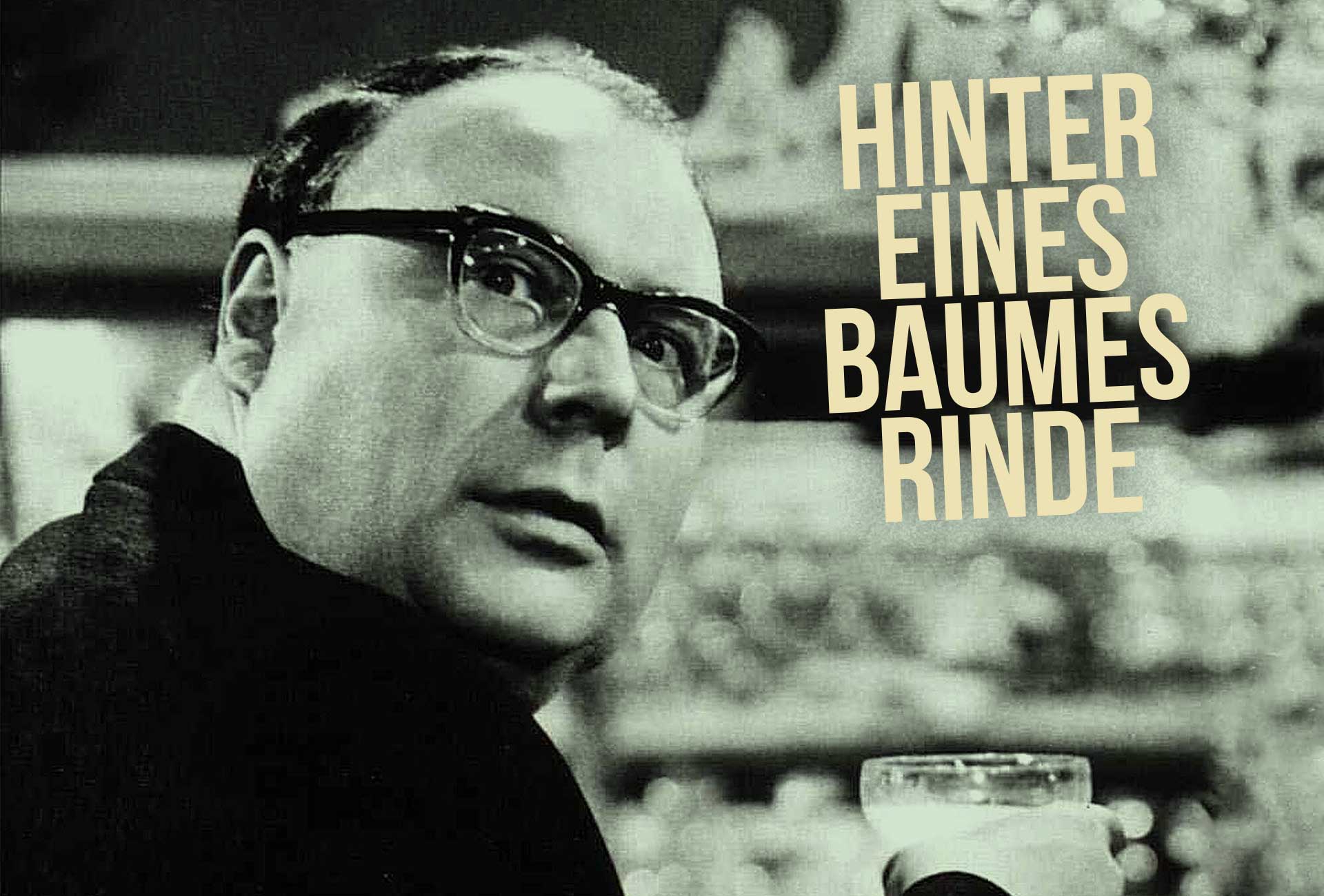 Hinter Eines Baumes Rinde Heinz Erhardt Text bandhaus-theater.de